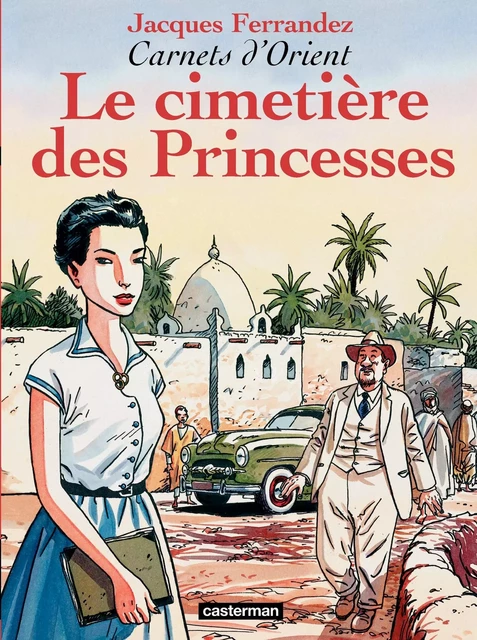 Carnets d'Orient (Tome 5) - Le cimetière des Princesses - Jacques Ferrandez - Casterman