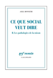 Ce que social veut dire (Tome 2) - Les pathologies de la raison