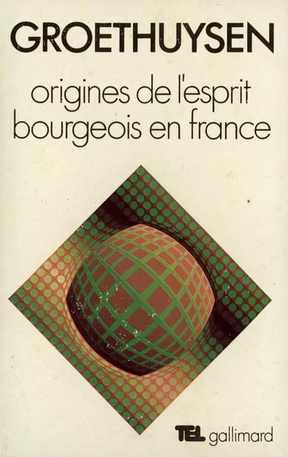 Origines de l'esprit bourgeois en France - Bernard Groethuysen - Editions Gallimard