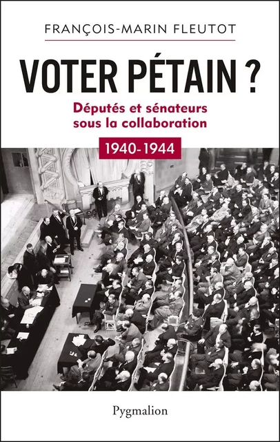 Voter Pétain ? - François-Marin Fleutot - Pygmalion