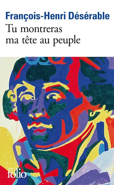 Tu montreras ma tête au peuple - François-Henri Désérable - Editions Gallimard