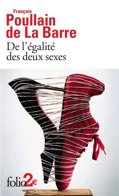 De l'égalité des deux sexes. Discours physique et moral où l'on voit l'importance de se défaire des préjugés - François Poullain de La Barre - Editions Gallimard