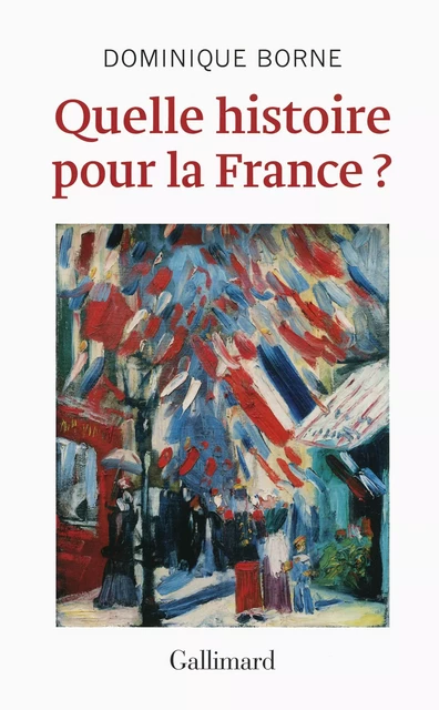 Quelle histoire pour la France ? - Dominique Borne - Editions Gallimard