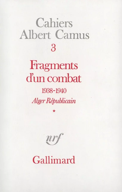 Fragments d'un combat 1938-1940. Alger Républicain (Tome 1) - Le Soir Républicain - Albert Camus - Editions Gallimard