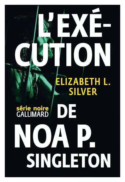 L’exécution de Noa P. Singleton - Elizabeth Silver - Editions Gallimard