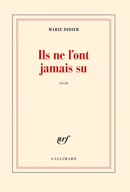 Ils ne l'ont jamais su - Marie Didier - Editions Gallimard