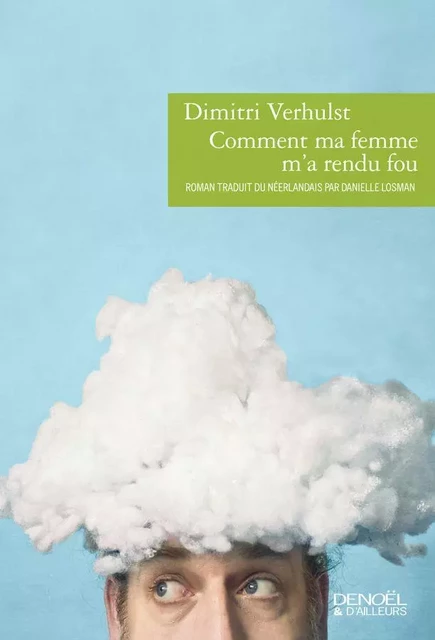 Comment ma femme m'a rendu fou - Dimitri Verhulst - Denoël