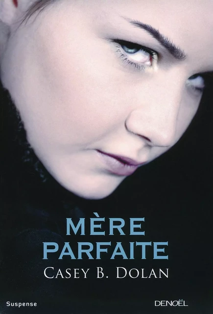 Mère parfaite - Casey B. Dolan - Denoël