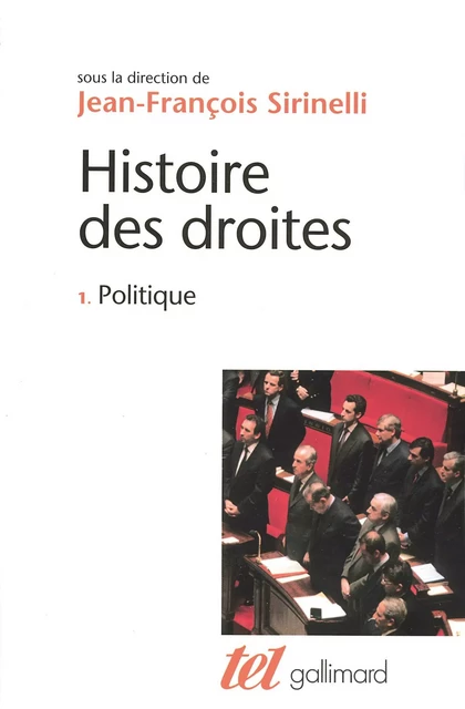 Histoire des droites en France (Tome 1) - Politique -  Collectifs, Jean-François Sirinelli - Editions Gallimard