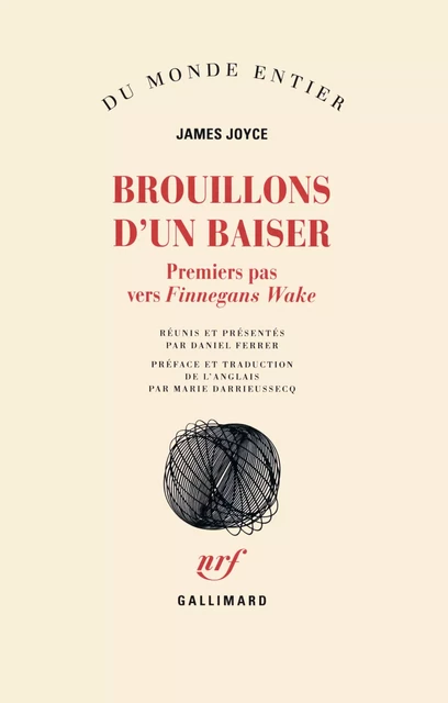 Brouillons d'un baiser. Premiers pas vers Finnegans Wake - James Joyce - Editions Gallimard