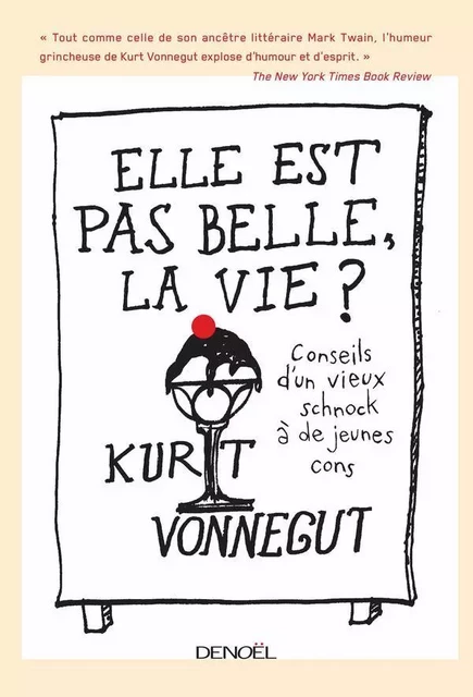 Elle est pas belle, la vie ? Conseils d'un vieux schnock à de jeunes cons - Kurt Vonnegut Jr - Denoël