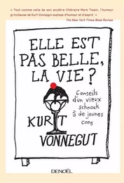 Elle est pas belle, la vie ? Conseils d'un vieux schnock à de jeunes cons