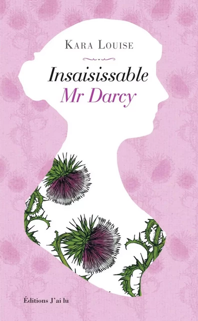 Insaisissable Mr Darcy - Kara Louise - J'ai Lu