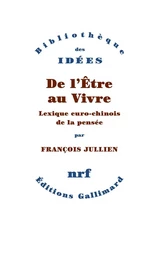 De l’Être au Vivre. Lexique euro-chinois de la pensée