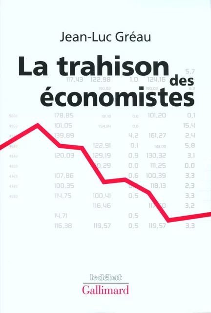 La trahison des économistes - Jean-Luc Gréau - Editions Gallimard