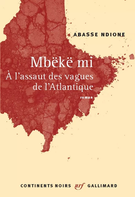 Mbëkë mi. À l'assaut des vagues de l'Atlantique - Abasse Ndione - Editions Gallimard