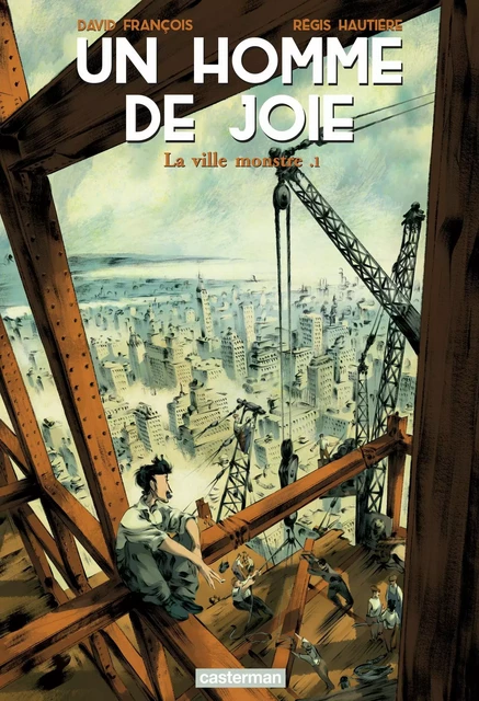 Un homme de joie (Tome 1) - La ville monstre - Régis Hautière - Casterman