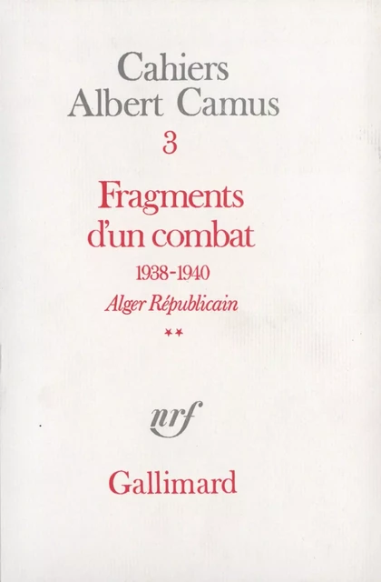 Fragments d'un combat 1938-1940. Alger Républicain (Tome 2) - Le Soir Républicain - Albert Camus - Editions Gallimard