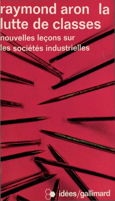 La lutte de classes. Nouvelles leçons sur les sociétés industrielles - Raymond Aron - Editions Gallimard