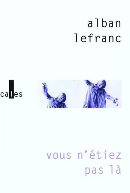 Vous n'étiez pas là - Alban Lefranc - Editions Gallimard