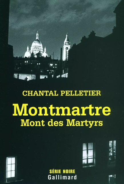 Montmartre, Mont des Martyrs - Chantal Pelletier - Editions Gallimard