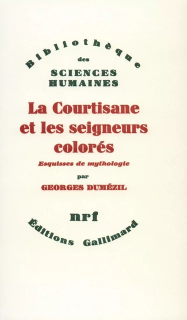 La Courtisane et les seigneurs colorés et autres essais - Georges Dumézil - Editions Gallimard