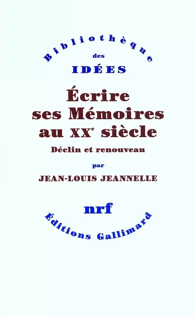 Écrire ses Mémoires au XXe siècle - Jean-Louis Jeannelle - Editions Gallimard