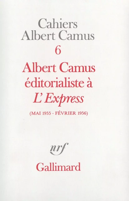 Albert Camus éditorialiste à "L'Express" (Mai 1955 - Février 1956) - Albert Camus - Editions Gallimard