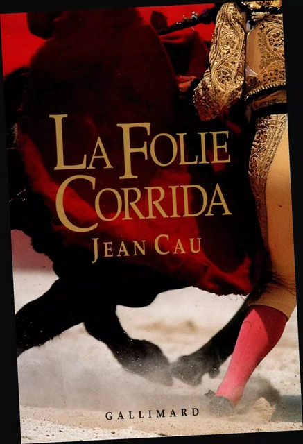 La Folie corrida - Jean Cau - Editions Gallimard