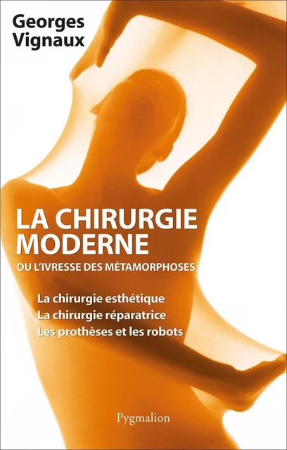 La chirurgie moderne, ou l'ivresse des métamorphoses - Georges Vignaux - Pygmalion