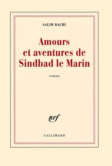 Amours et aventures de Sindbad le Marin - Salim Bachi - Editions Gallimard