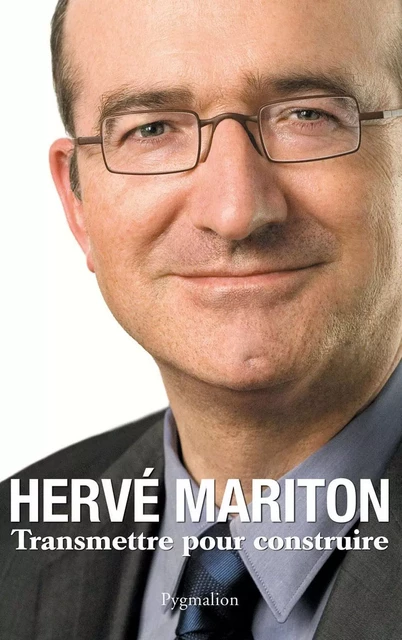 Transmettre pour construire - Hervé Mariton - Pygmalion