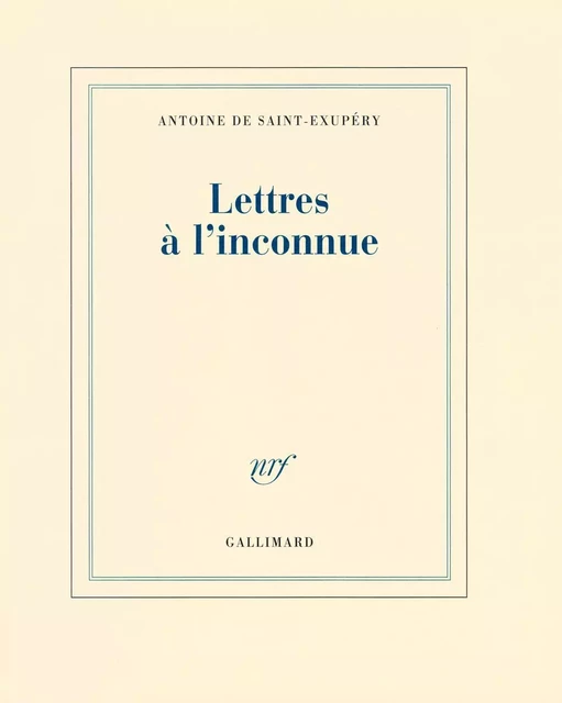 Lettres à l'inconnue - Antoine de Saint-Exupéry - Editions Gallimard