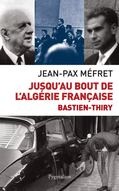 Jusqu'au bout de l'Algérie française - Jean-Pax Méfret - Pygmalion