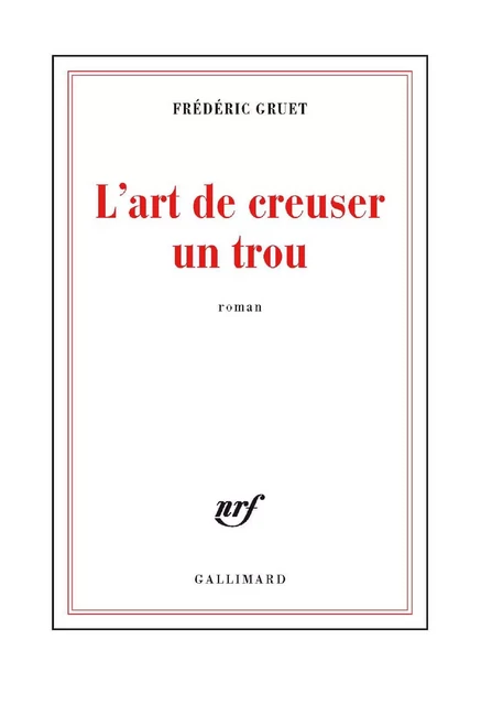 L'art de creuser un trou - Frédéric Gruet - Editions Gallimard