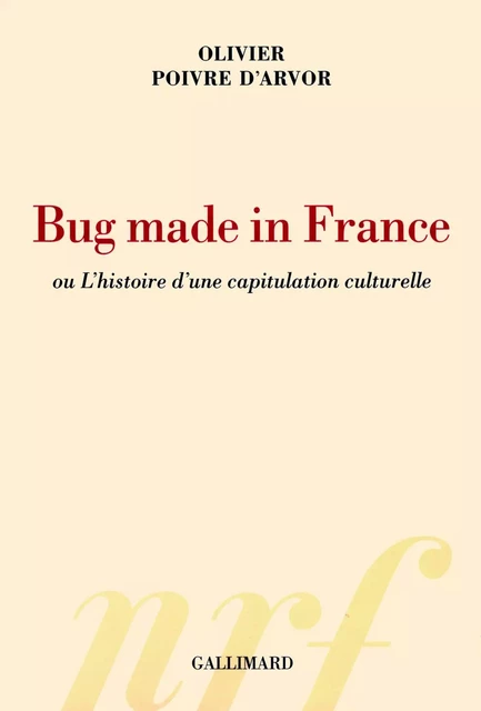 Bug made in France - Olivier Poivre d'Arvor - Editions Gallimard