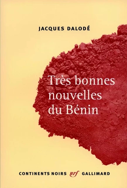 Très bonnes nouvelles du Bénin - Jacques Dalodé - Editions Gallimard