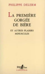 La Première gorgée de bière et autres plaisirs minuscules