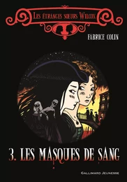 Les étranges sœurs Wilcox (Tome 3) - Les masques de sang