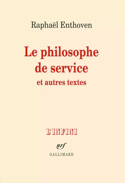 Le philosophe de service et autres textes - Raphaël Enthoven - Editions Gallimard