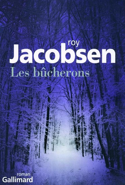 Les bûcherons - Roy Jacobsen - Editions Gallimard