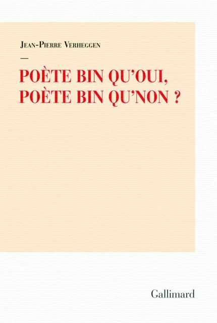 Poète bin qu'oui, poète bin qu'non? - Jean-Pierre Verheggen - Editions Gallimard