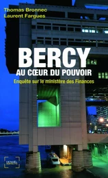 Bercy au cœur du pouvoir. Enquête sur le ministère des Finances