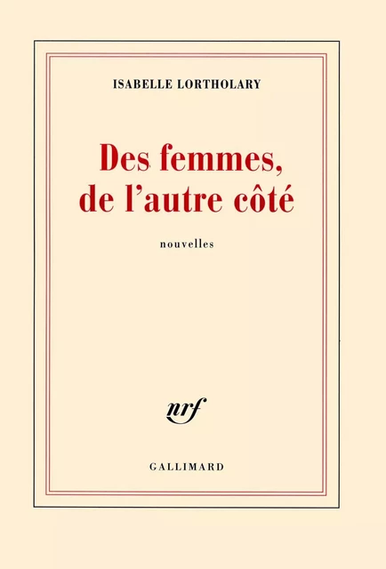 Des femmes, de l'autre côté - Isabelle Lortholary - Editions Gallimard