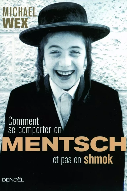 Comment se comporter en mentsh et pas en shmok - Michael Wex - Denoël