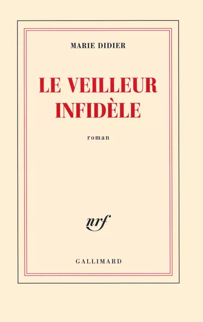 Le veilleur infidèle - Marie Didier - Editions Gallimard