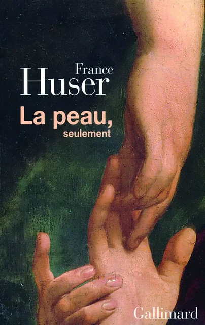 La peau, seulement - France Huser - Editions Gallimard