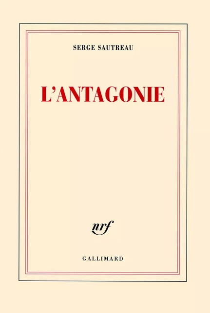 L'antagonie - Serge Sautreau - Editions Gallimard