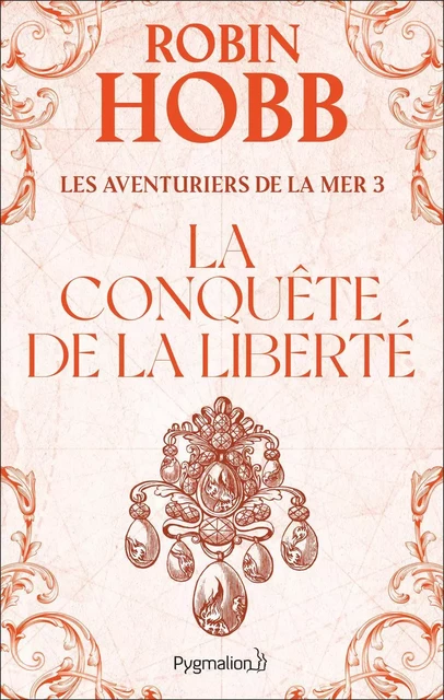 Les Aventuriers de la mer (Tome 3) - La conquête de la liberté - Robin Hobb - Pygmalion