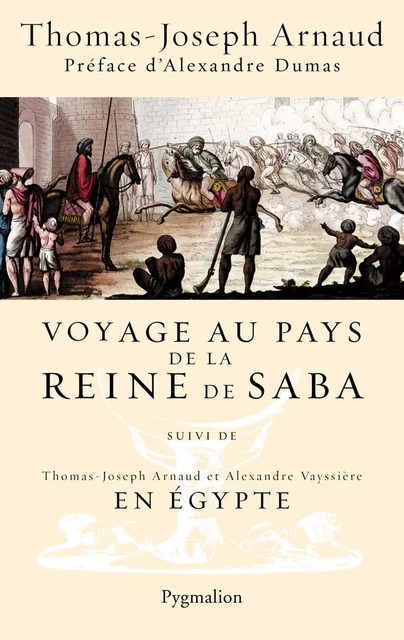 Voyage au pays de la reine de Saba. Suivi de En Égypte - Thomas-Joseph Arnaud - Pygmalion